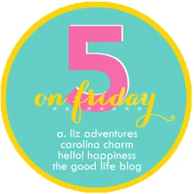 FIVE ON FRIDAY AT THE GOOD LIFE BLOG